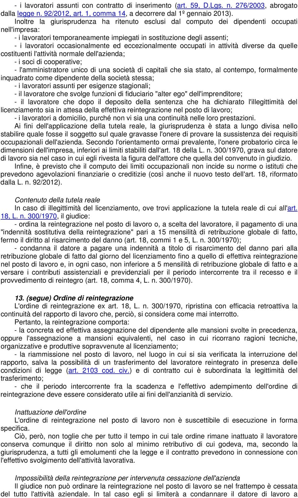 ed eccezionalmente occupati in attività diverse da quelle costituenti l'attività normale dell'azienda; - i soci di cooperative; - l'amministratore unico di una società di capitali che sia stato, al