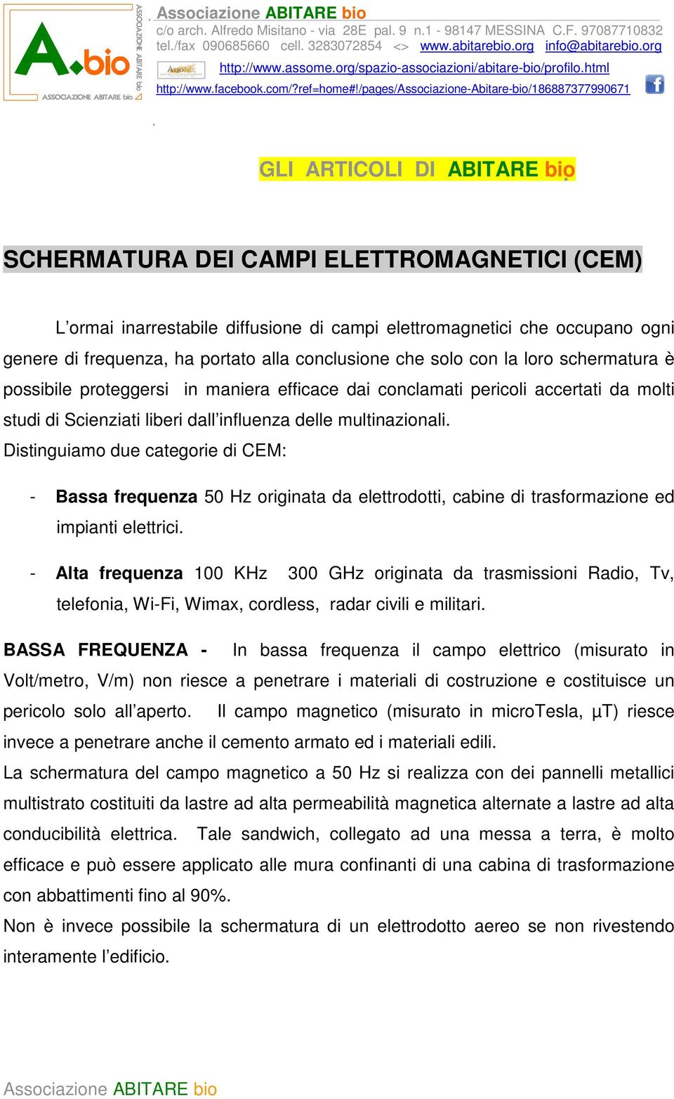 /pages/associazione-abitare-bio/186887377990671 GLI ARTICOLI DI ABITARE bio SCHERMATURA DEI CAMPI ELETTROMAGNETICI (CEM) L ormai inarrestabile diffusione di campi elettromagnetici che occupano ogni