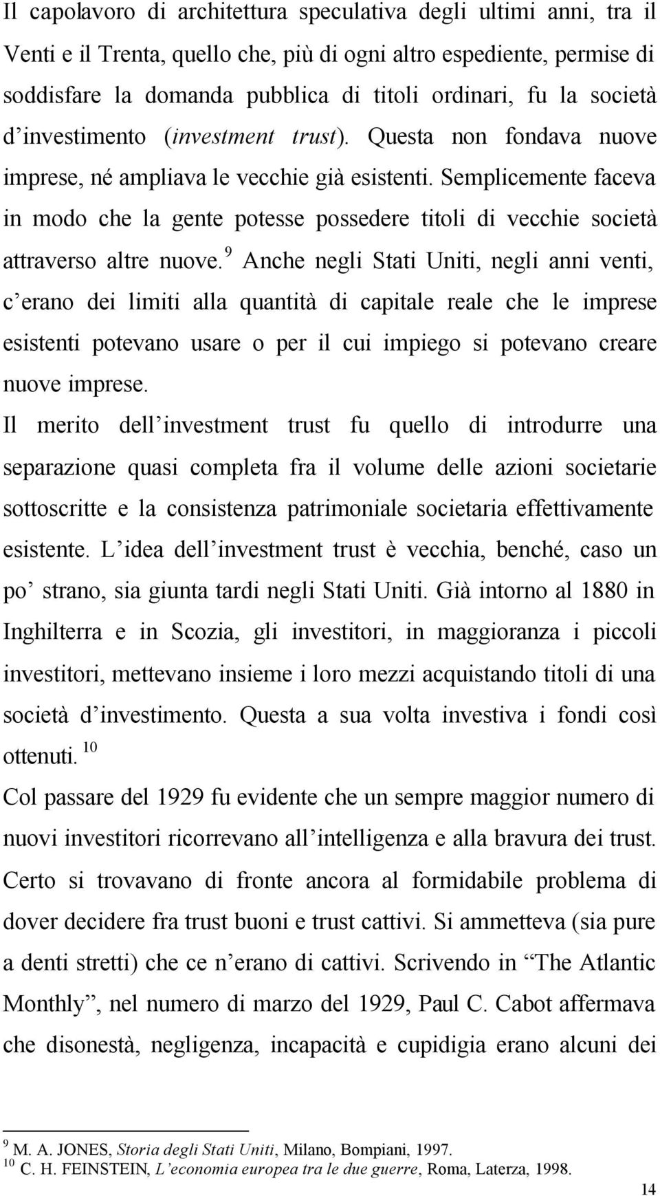 Semplicemente faceva in modo che la gente potesse possedere titoli di vecchie società attraverso altre nuove.