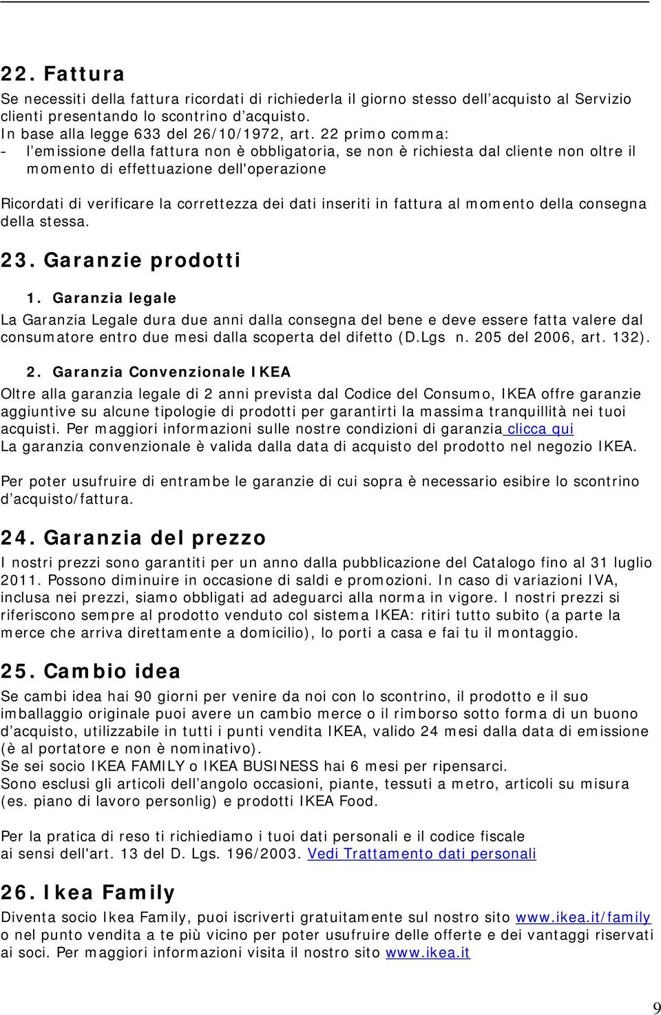 inseriti in fattura al momento della consegna della stessa. 23. Garanzie prodotti 1.