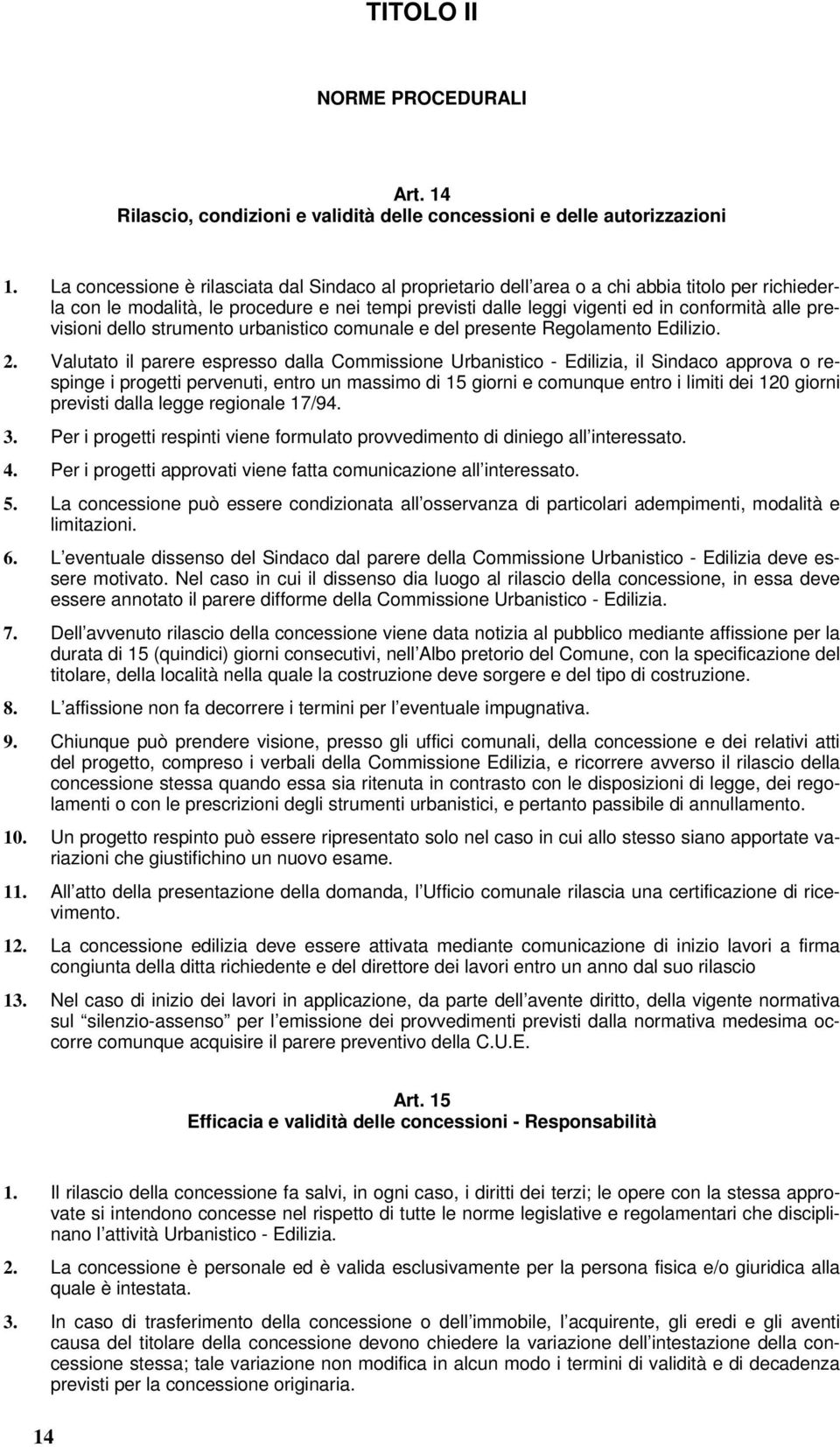 previsioni dello strumento urbanistico comunale e del presente Regolamento Edilizio. 2.