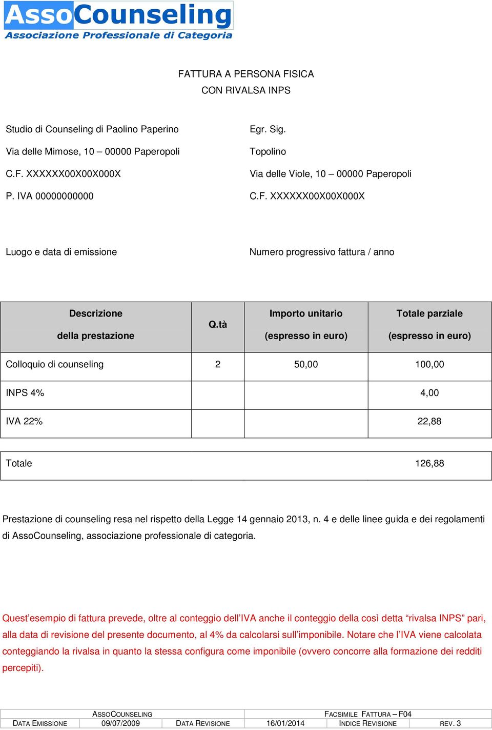 anche il conteggio della così detta rivalsa INPS pari, alla data di revisione del presente documento, al 4% da