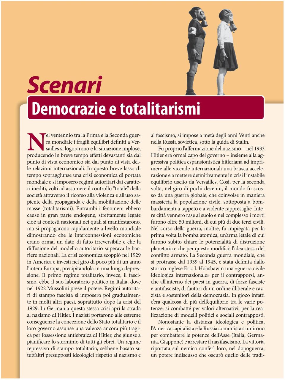 In questo breve lasso di tempo sopraggiunse una crisi economica di portata mondiale e si imposero regimi autoritari dai caratteri inediti, volti ad assumere il controllo totale della società