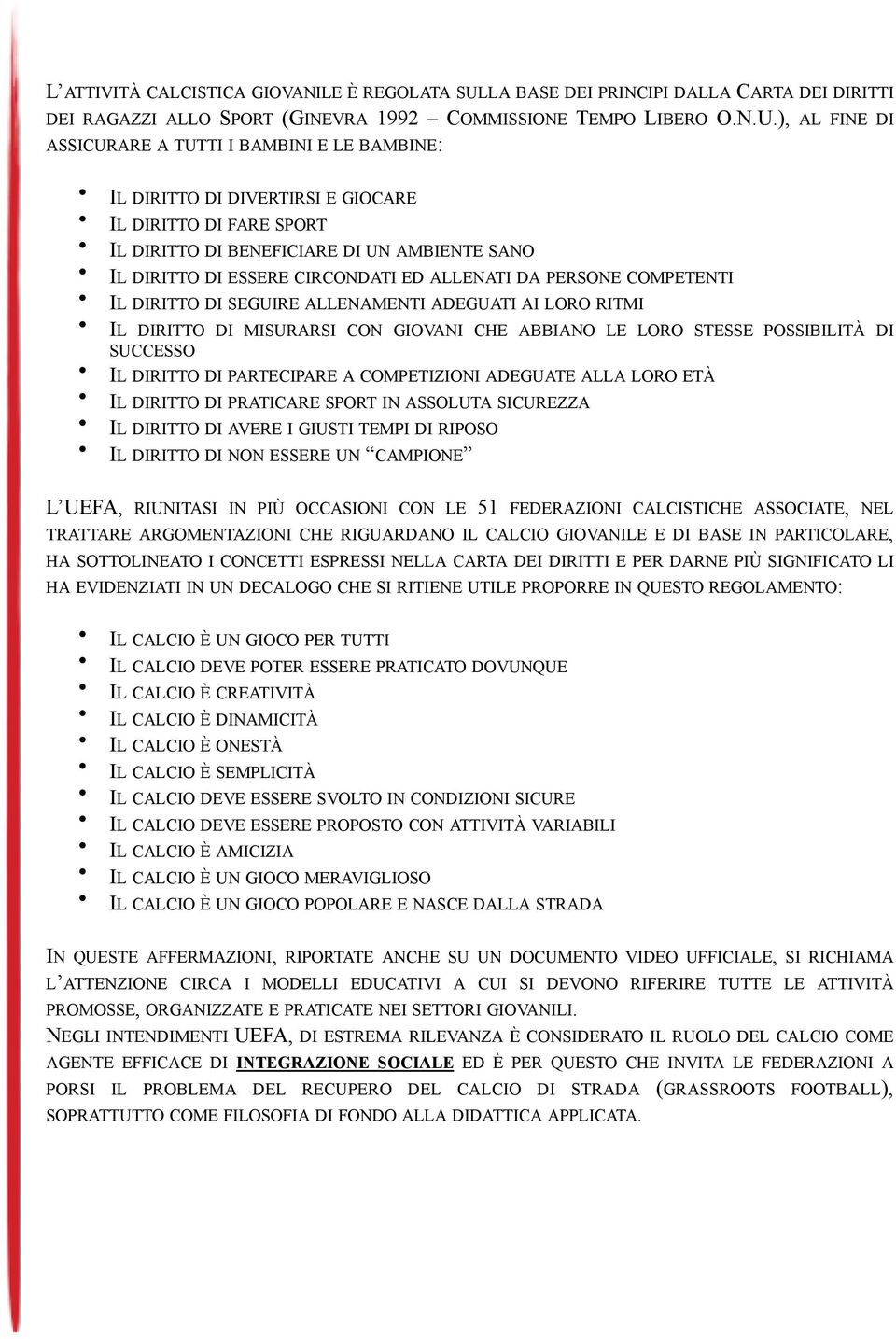 ), AL FINE DI ASSICURARE A TUTTI I BAMBINI E LE BAMBINE: IL DIRITTO DI DIVERTIRSI E GIOCARE IL DIRITTO DI FARE SPORT IL DIRITTO DI BENEFICIARE DI UN AMBIENTE SANO IL DIRITTO DI ESSERE CIRCONDATI ED