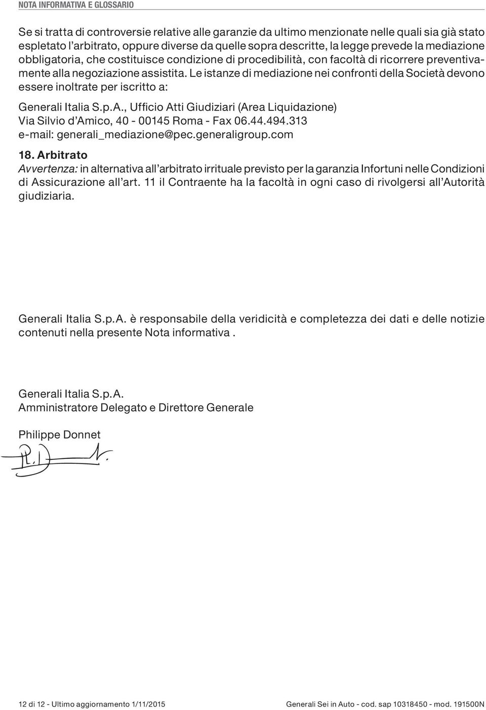 Le istanze di mediazione nei confronti della Società devono essere inoltrate per iscritto a: Generali Italia S.p.A.