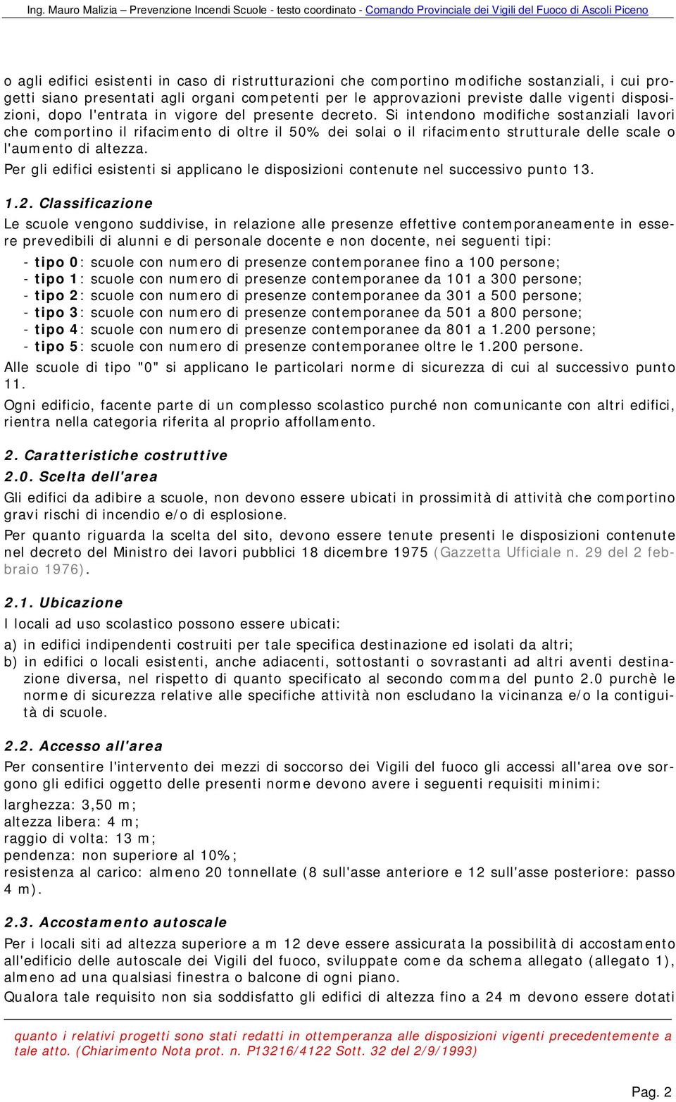 Si intendono modifiche sostanziali lavori che comportino il rifacimento di oltre il 50% dei solai o il rifacimento strutturale delle scale o l'aumento di altezza.