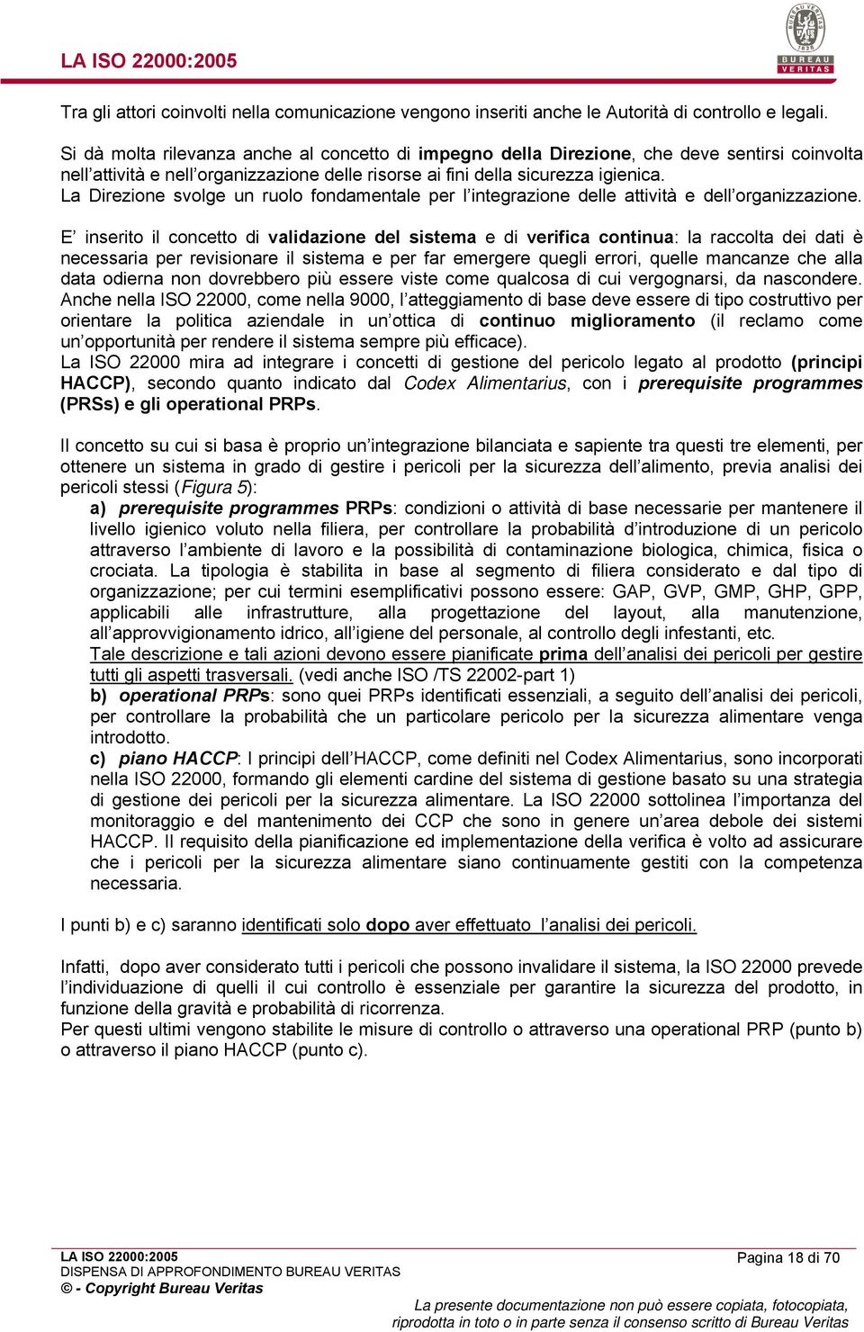 La Direzione svolge un ruolo fondamentale per l integrazione delle attività e dell organizzazione.