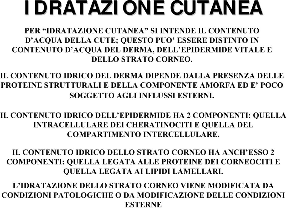 IL CONTENUTO IDRICO DELL EPIDERMIDE HA 2 COMPONENTI: QUELLA INTRACELLULARE DEI CHERATINOCITI E QUELLA DEL COMPARTIMENTO INTERCELLULARE.