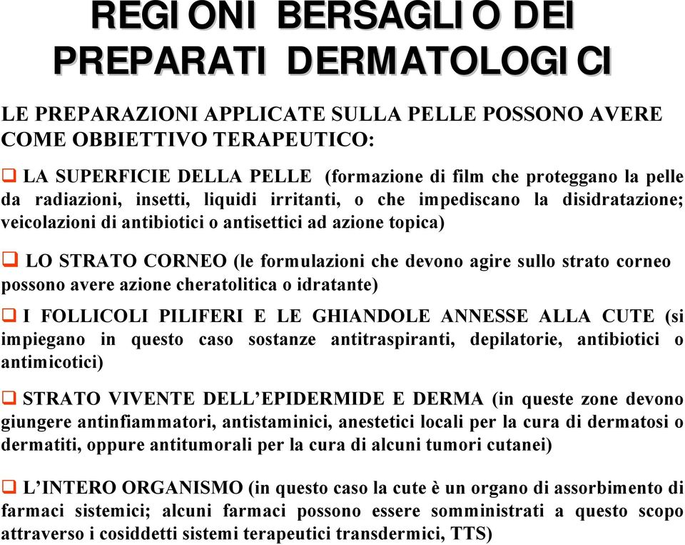 strato corneo possono avere azione cheratolitica o idratante) " I FOLLICOLI PILIFERI E LE GHIANDOLE ANNESSE ALLA CUTE (si impiegano in questo caso sostanze antitraspiranti, depilatorie, antibiotici o