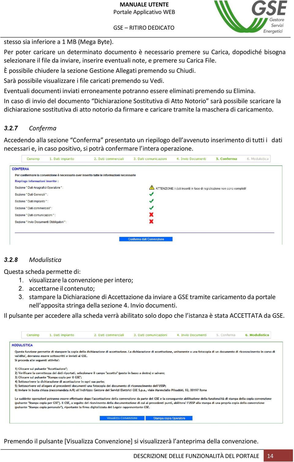 È possibile chiudere la sezione Gestione Allegati premendo su Chiudi. Sarà possibile visualizzare i file caricati premendo su Vedi.