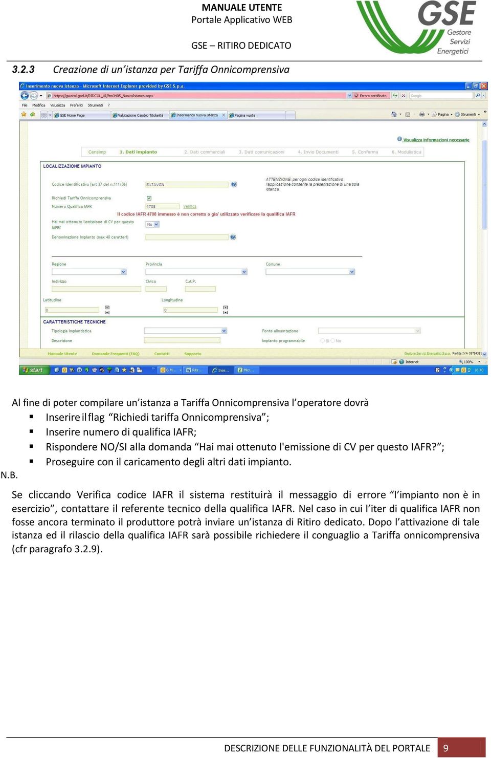 Se cliccando Verifica codice IAFR il sistema restituirà il messaggio di errore l impianto non è in esercizio, contattare il referente tecnico della qualifica IAFR.