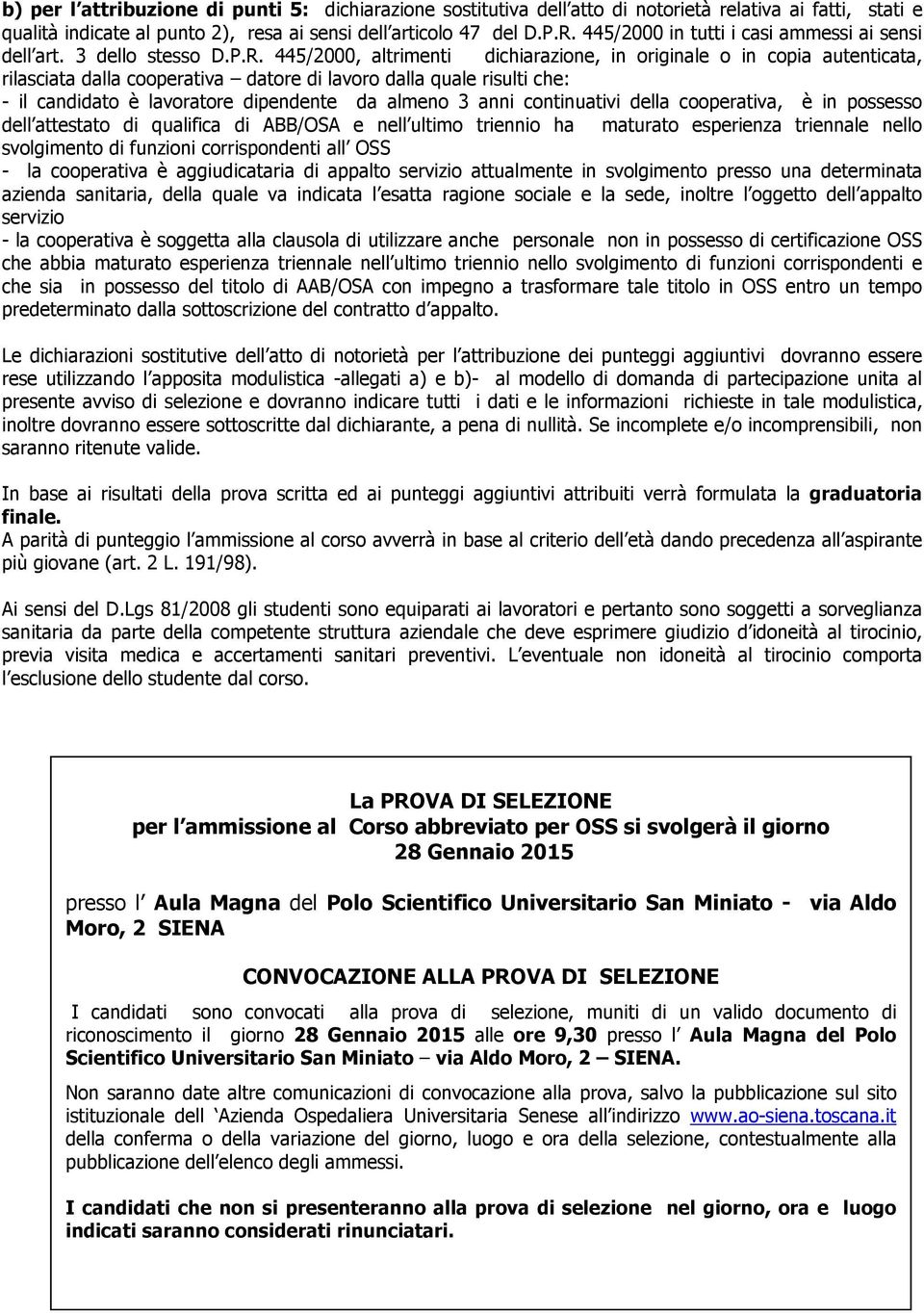 445/2000, altrimenti dichiarazione, in originale o in copia autenticata, rilasciata dalla cooperativa datore di lavoro dalla quale risulti che: - il candidato è lavoratore dipendente da almeno 3 anni