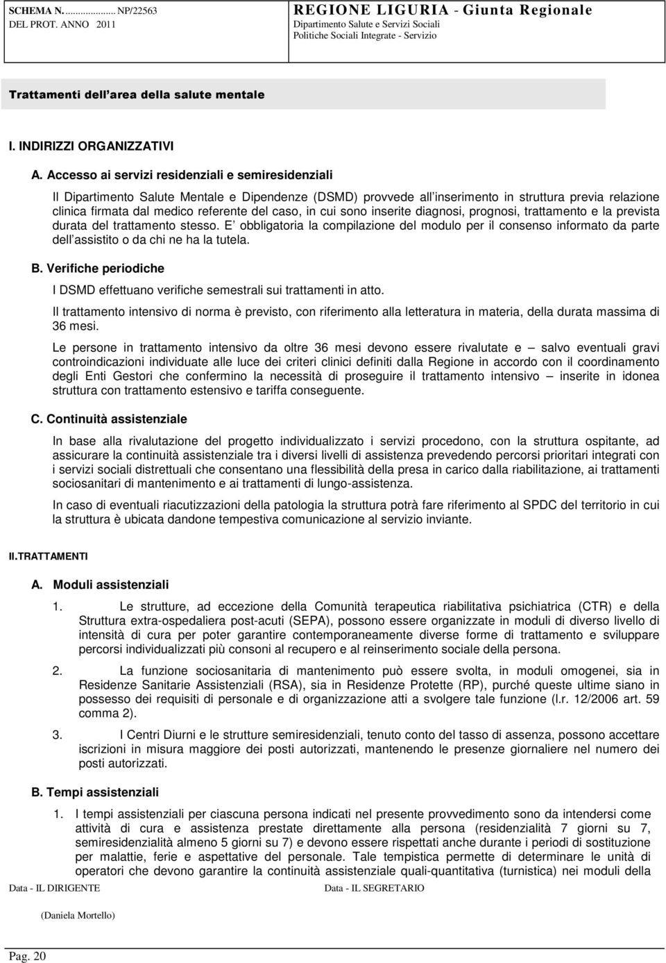 caso, in cui sono inserite diagnosi, prognosi, trattamento e la prevista durata del trattamento stesso.