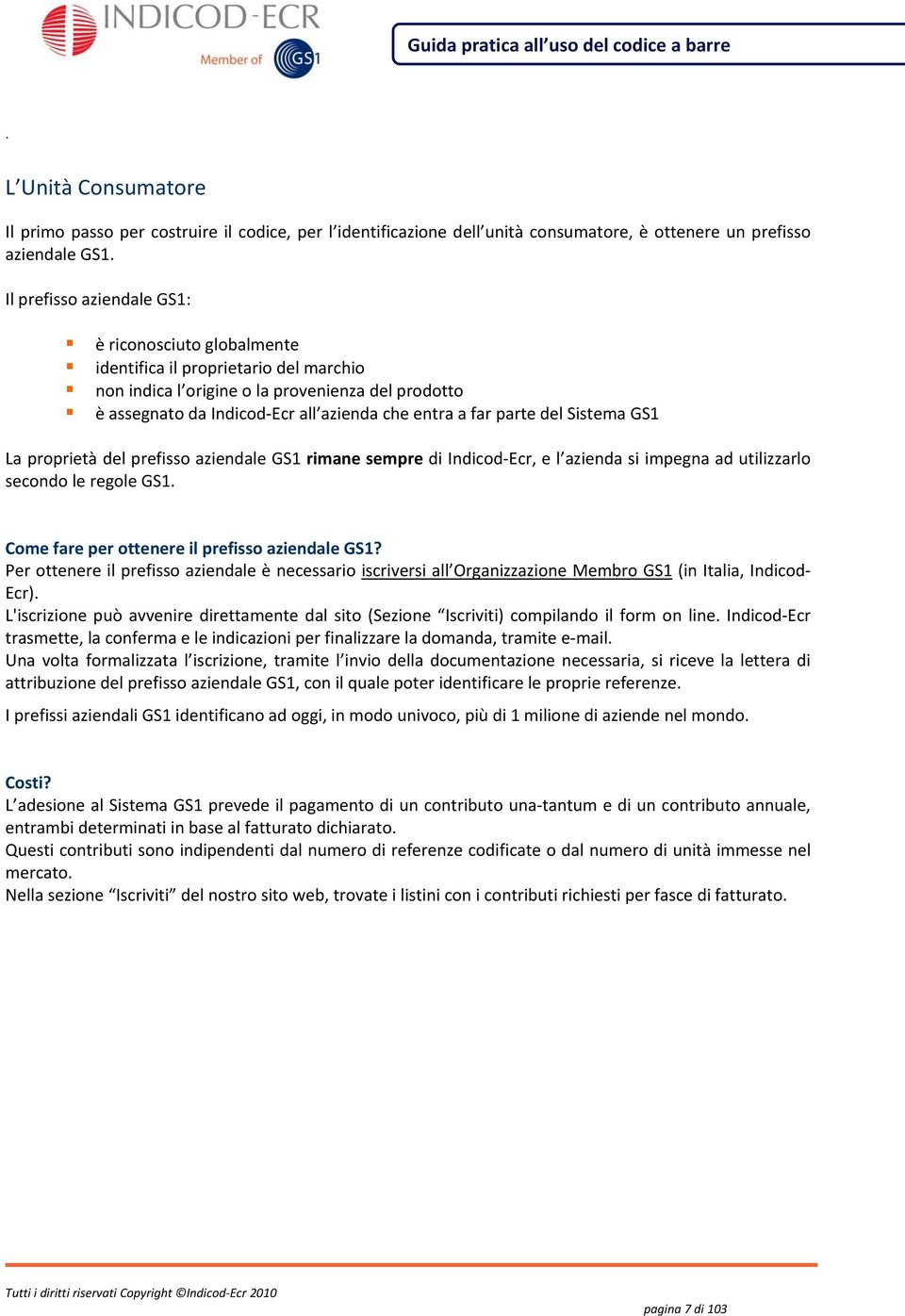 aziendale GS1 rimane sempre di Indicod Ecr, e l azienda si impegna ad utilizzarlo secondo le regole GS1 Come fare per ottenere il prefisso aziendale GS1?