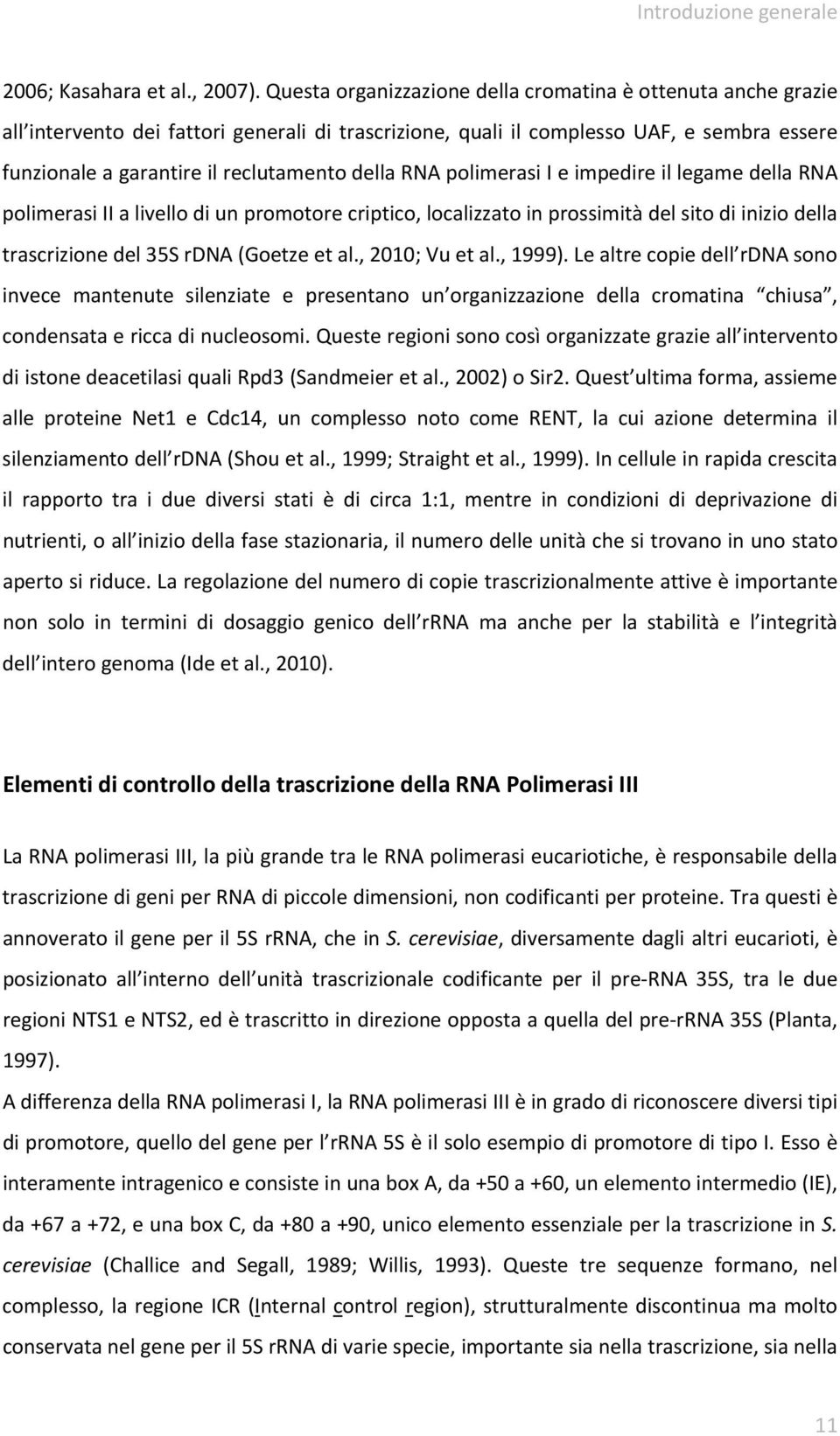 RNA polimerasi I e impedire il legame della RNA polimerasi II a livello di un promotore criptico, localizzato in prossimità del sito di inizio della trascrizione del 35S rdna (Goetze et al.