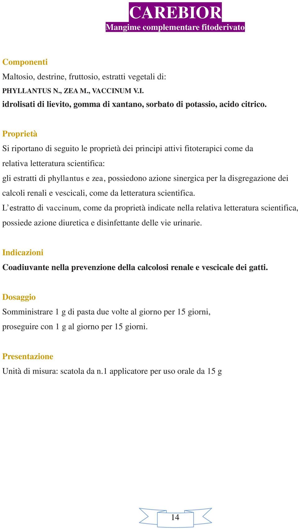 calcoli renali e vescicali, come da letteratura scientifica.