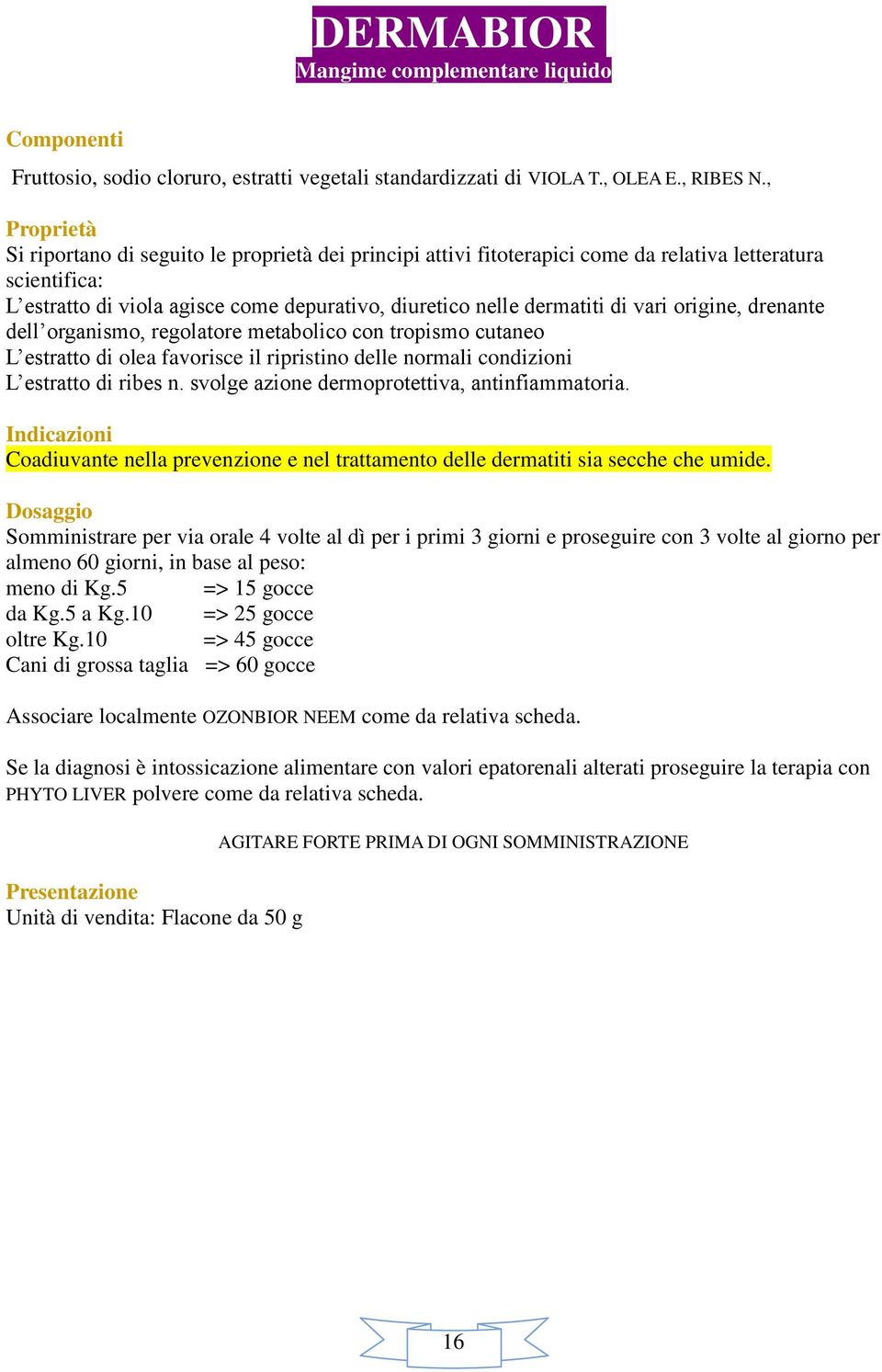 origine, drenante dell organismo, regolatore metabolico con tropismo cutaneo L estratto di olea favorisce il ripristino delle normali condizioni L estratto di ribes n.