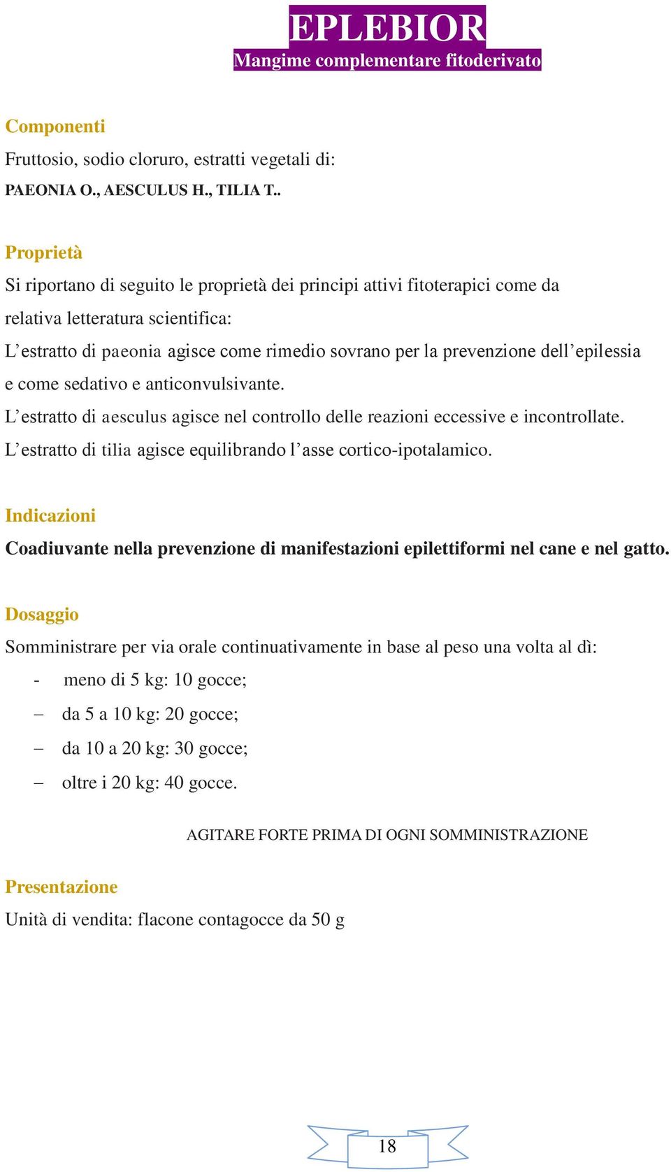 come sedativo e anticonvulsivante. L estratto di aesculus agisce nel controllo delle reazioni eccessive e incontrollate. L estratto di tilia agisce equilibrando l asse cortico-ipotalamico.