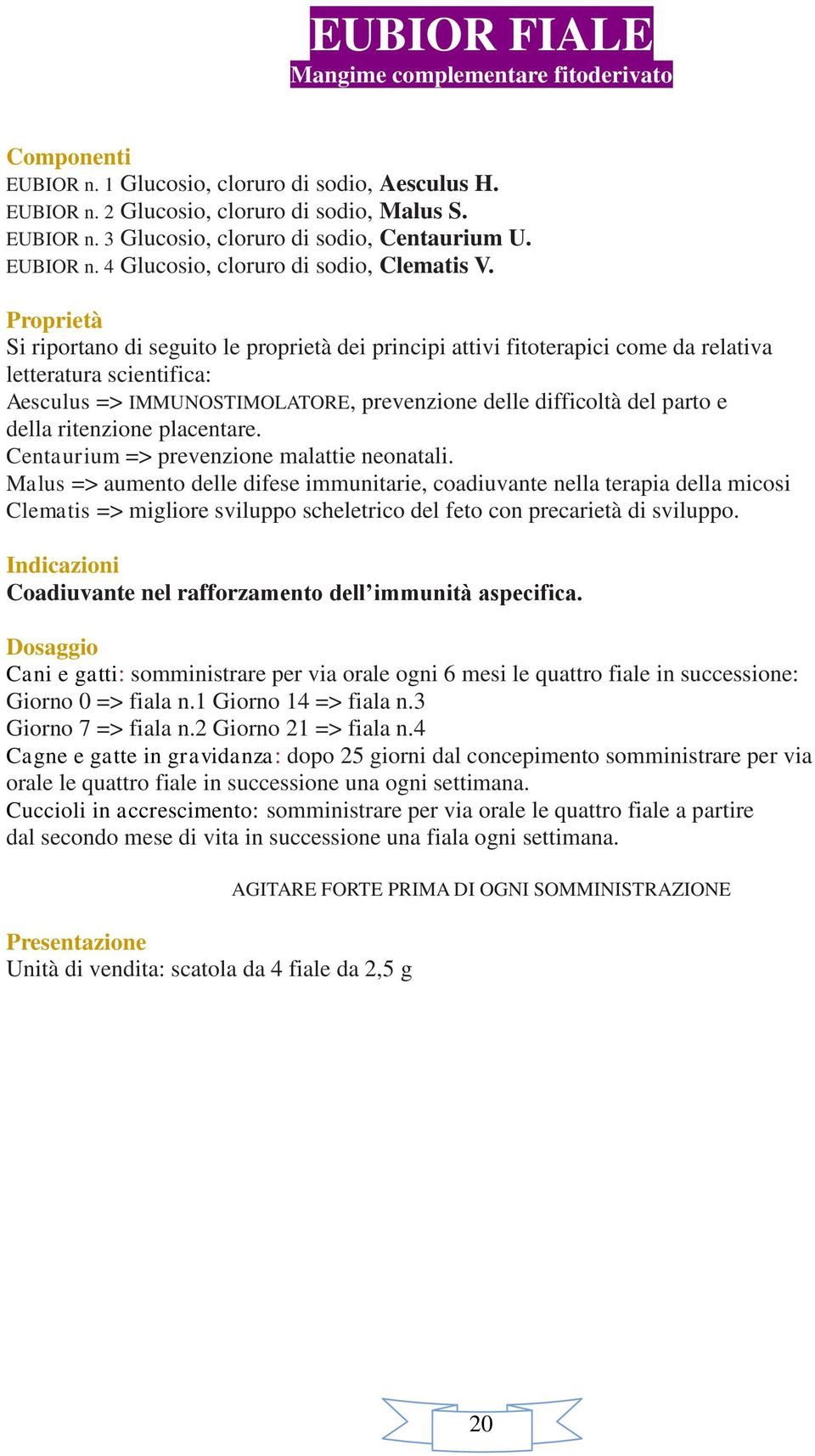 ritenzione placentare. Centaurium => prevenzione malattie neonatali.