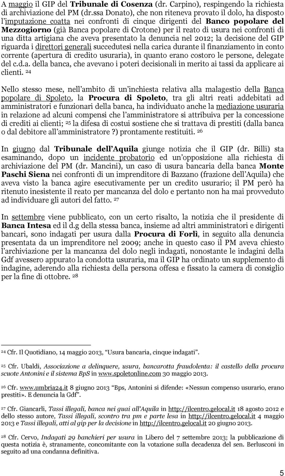 usura nei confronti di una ditta artigiana che aveva presentato la denuncia nel 2012; la decisione del GIP riguarda i direttori generali succedutesi nella carica durante il finanziamento in conto