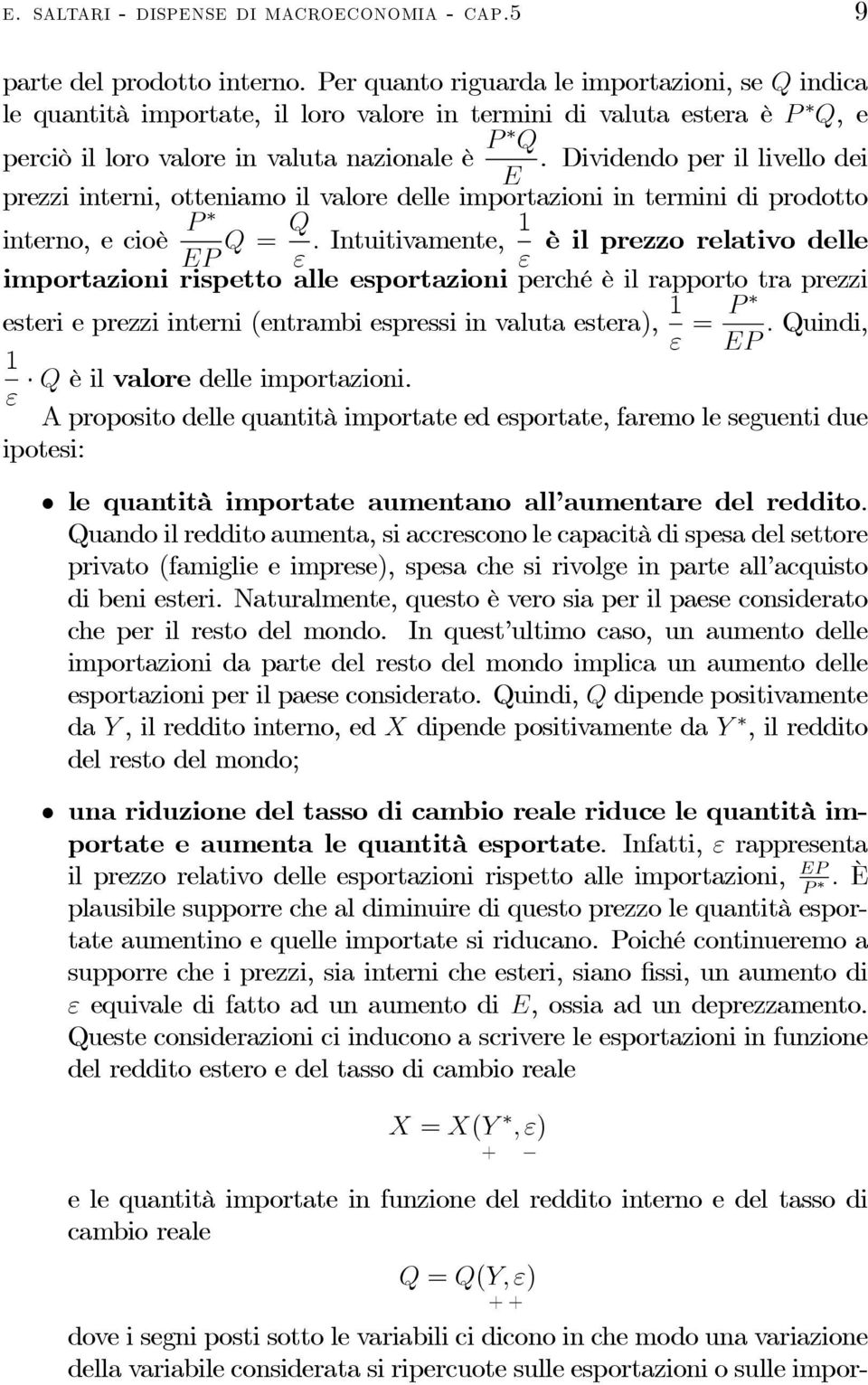 Dividendo per il livello dei prezzi interni, otteniamo il valore delle importazioni in termini di prodotto interno, e cioè P P Q = Q ε.