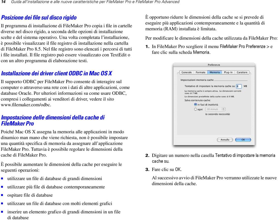 Una volta completata l installazione, è possibile visualizzare il file registro di installazione nella cartella di FileMaker Pro 8.5.