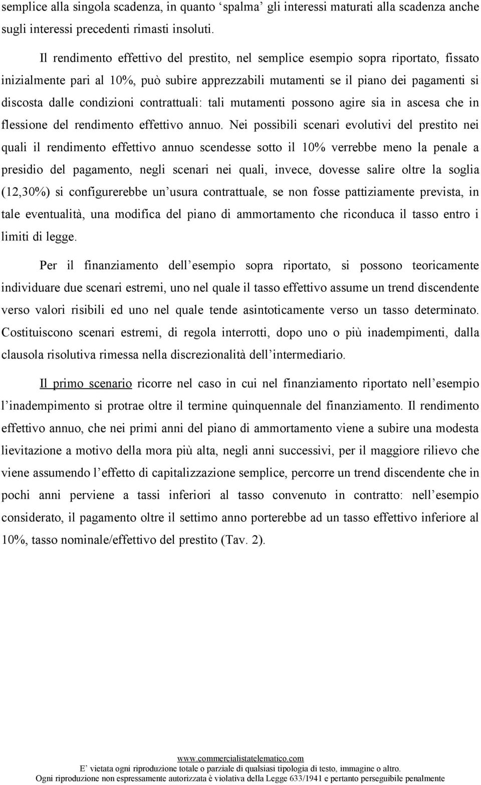 contrattuali: tali mutamenti possono agire sia in ascesa che in flessione del rendimento effettivo annuo.