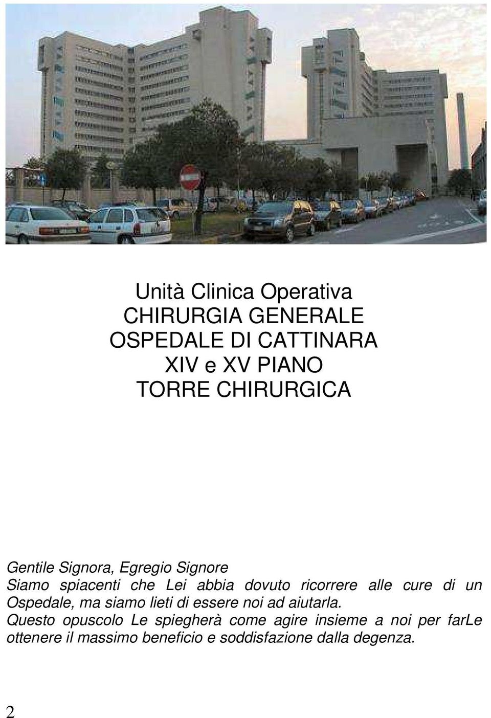 alle cure di un Ospedale, ma siamo lieti di essere noi ad aiutarla.