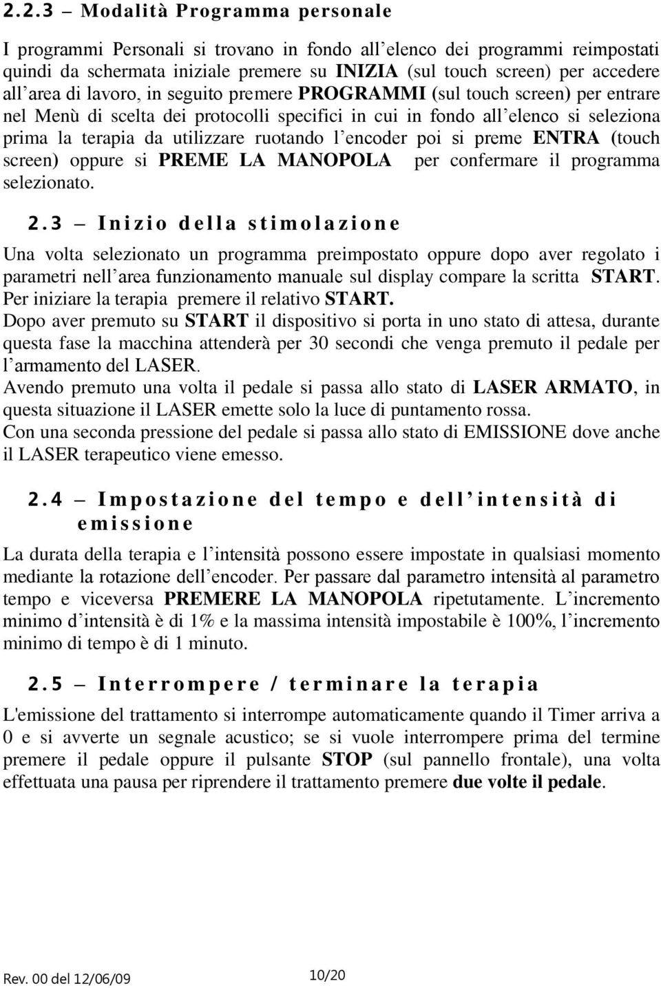 l encoder poi si preme ENTRA (touch screen) oppure si PREME LA MANOPOLA per confermare il programma selezionato. 2.