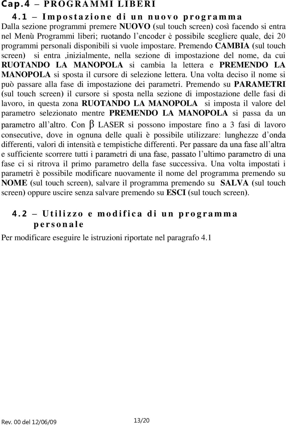 scegliere quale, dei 20 programmi personali disponibili si vuole impostare.