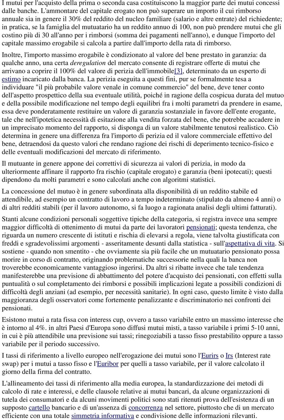 famiglia del mutuatario ha un reddito annuo di 100, non può prendere mutui che gli costino più di 30 all'anno per i rimborsi (somma dei pagamenti nell'anno), e dunque l'importo del capitale massimo