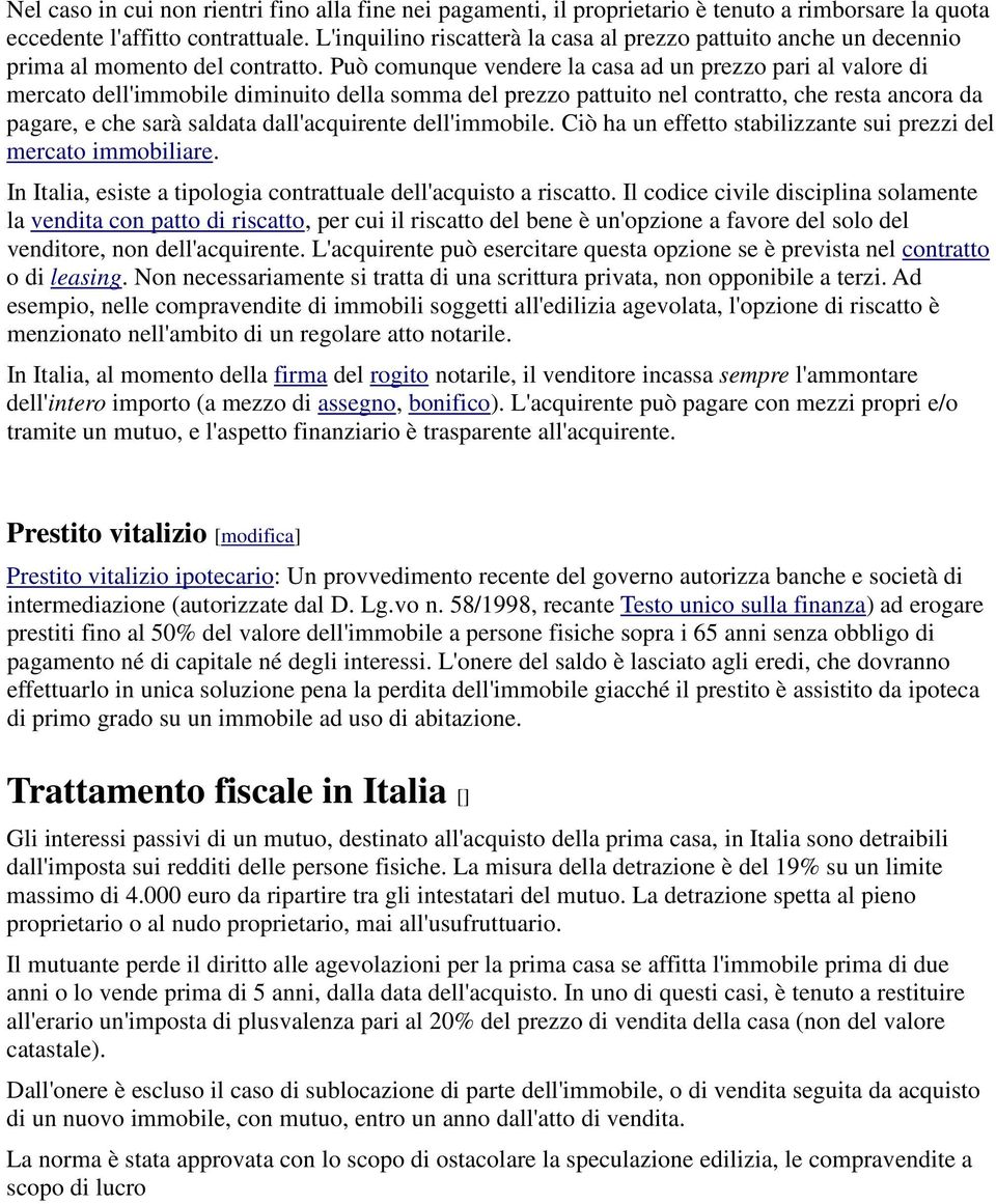 Può comunque vendere la casa ad un prezzo pari al valore di mercato dell'immobile diminuito della somma del prezzo pattuito nel contratto, che resta ancora da pagare, e che sarà saldata