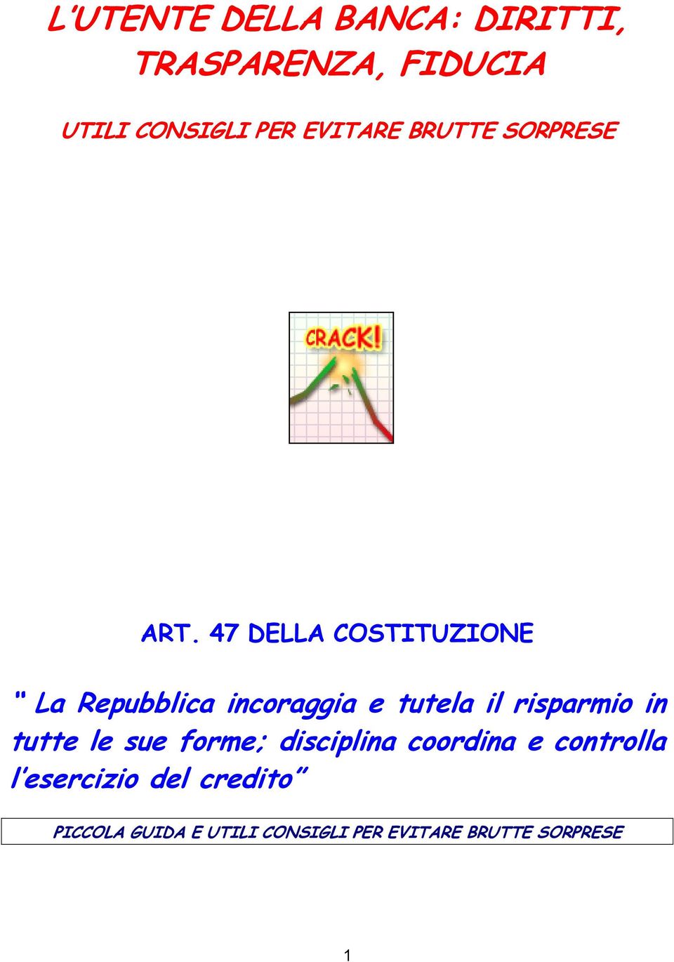 47 DELLA COSTITUZIONE La Repubblica incoraggia e tutela il risparmio in