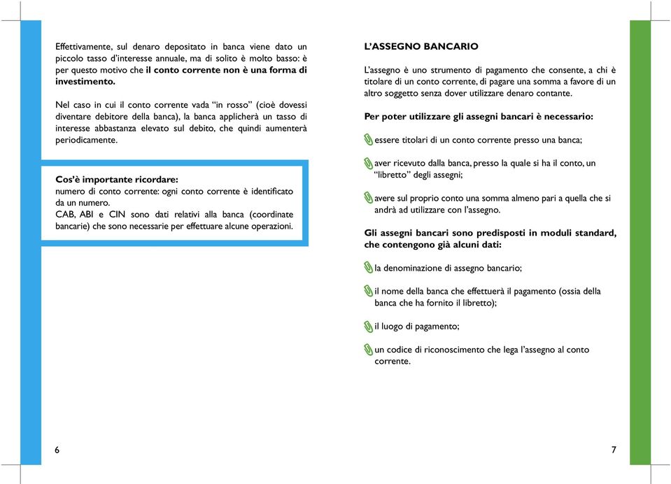 periodicamente. Cos è importante ricordare: numero di conto corrente: ogni conto corrente è identificato da un numero.