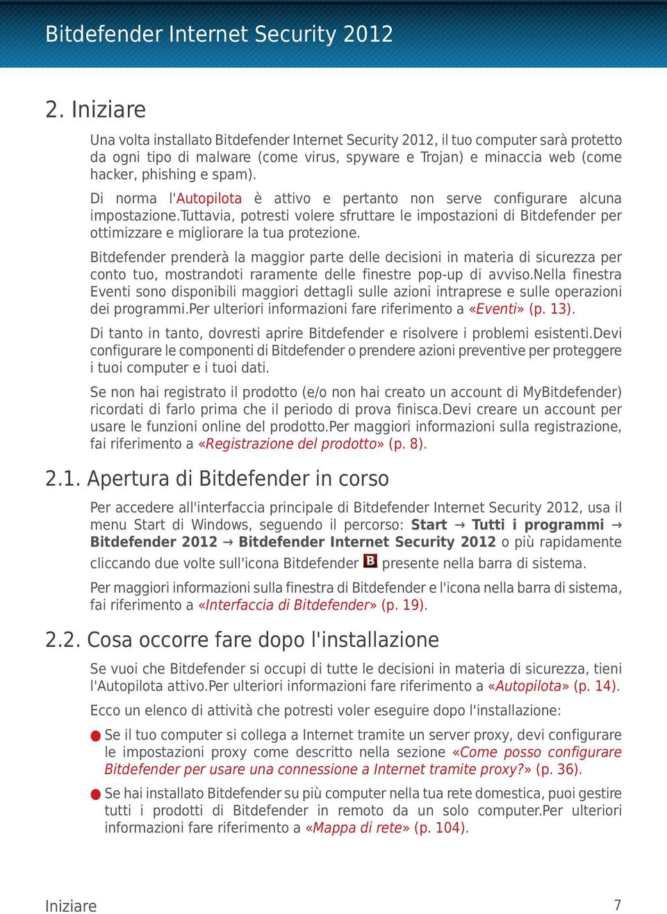 Bitdefender prenderà la maggior parte delle decisioni in materia di sicurezza per conto tuo, mostrandoti raramente delle finestre pop-up di avviso.