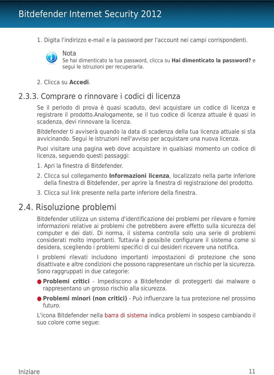 3. Comprare o rinnovare i codici di licenza Se il periodo di prova è quasi scaduto, devi acquistare un codice di licenza e registrare il prodotto.