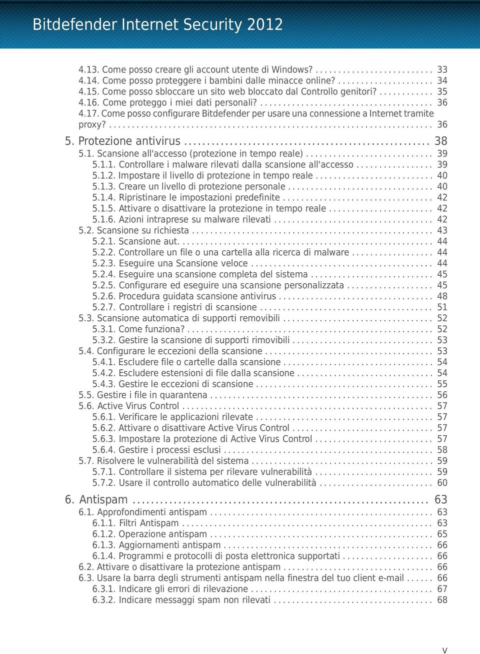 Come posso configurare Bitdefender per usare una connessione a Internet tramite proxy?....................................................................... 36 5. Protezione antivirus... 38 5.1.
