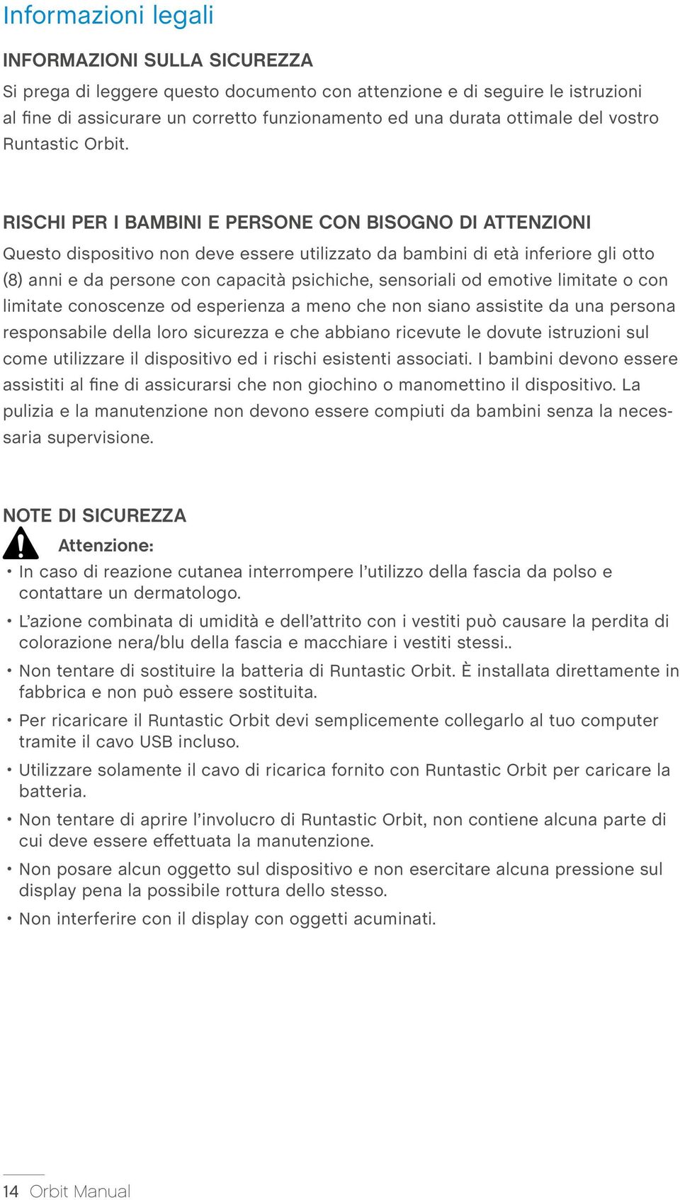 RISCHI PER I BAMBINI E PERSONE CON BISOGNO DI ATTENZIONI Questo dispositivo non deve essere utilizzato da bambini di età inferiore gli otto (8) anni e da persone con capacità psichiche, sensoriali od