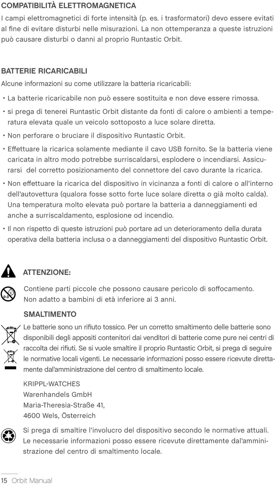 BATTERIE RICARICABILI Alcune informazioni su come utilizzare la batteria ricaricabili: La batterie ricaricabile non può essere sostituita e non deve essere rimossa.