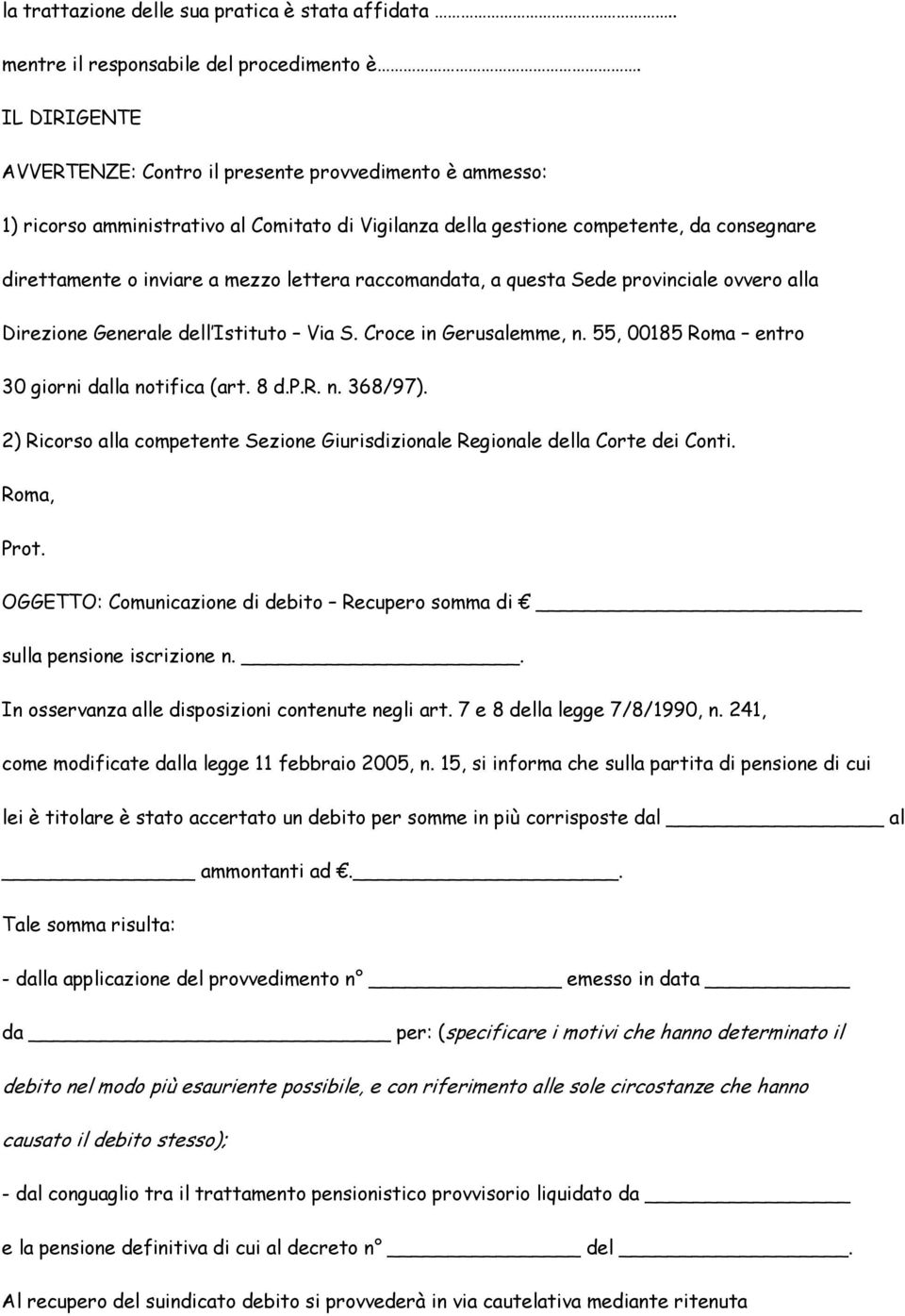 raccomandata, a questa Sede provinciale ovvero alla Direzione Generale dell Istituto Via S. Croce in Gerusalemme, n. 55, 00185 Roma entro 30 giorni dalla notifica (art. 8 d.p.r. n. 368/97).