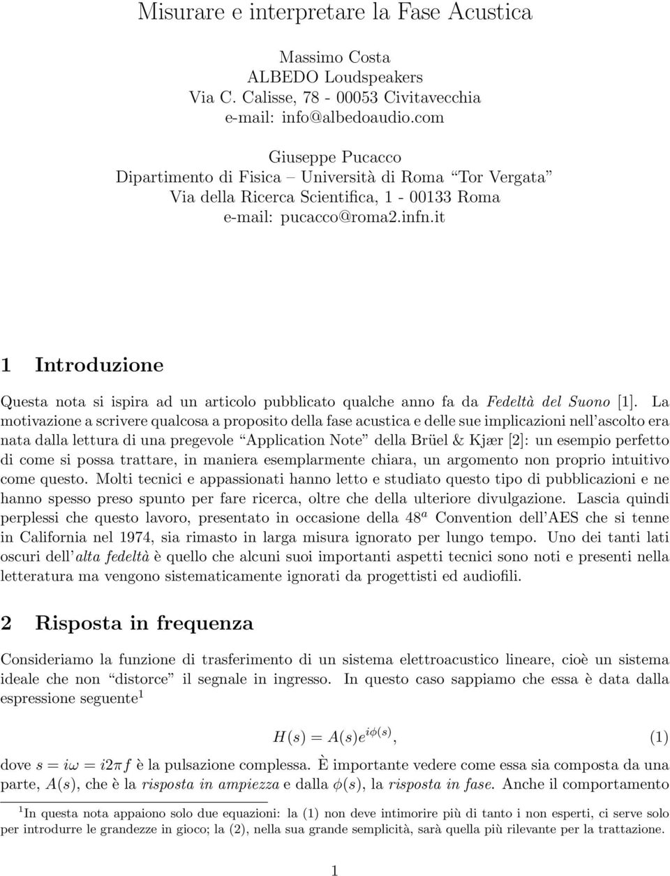 it 1 Introduzione Questa nota si ispira ad un articolo pubblicato qualche anno fa da Fedeltà del Suono [1].