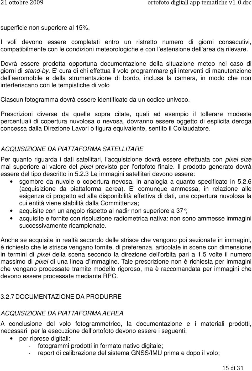 Dovrà essere prodotta opportuna documentazione della situazione meteo nel caso di giorni di stand-by.