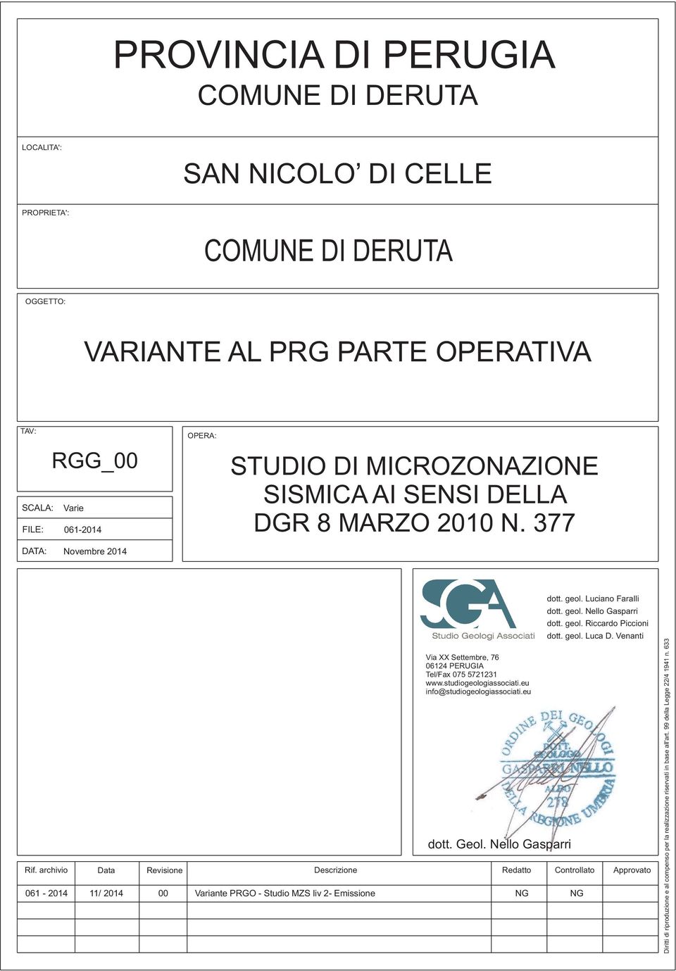 studiogeologiassociati.eu info@studiogeologiassociati.eu dott. Geol. Nello Gasparri Redatto dott. geol. Luciano Faralli dott. geol. Nello Gasparri dott. geol. Riccardo Piccioni dott. geol. Luca D.