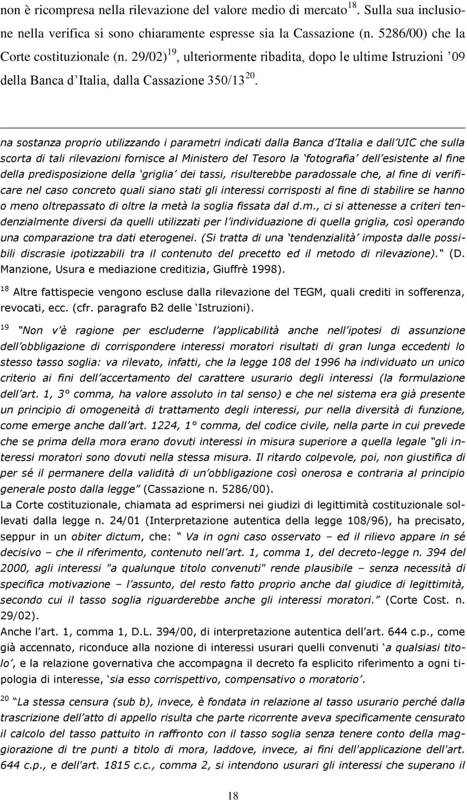 na sostanza proprio utilizzando i parametri indicati dalla Banca d Italia e dall UIC che sulla scorta di tali rilevazioni fornisce al Ministero del Tesoro la fotografia dell esistente al fine della