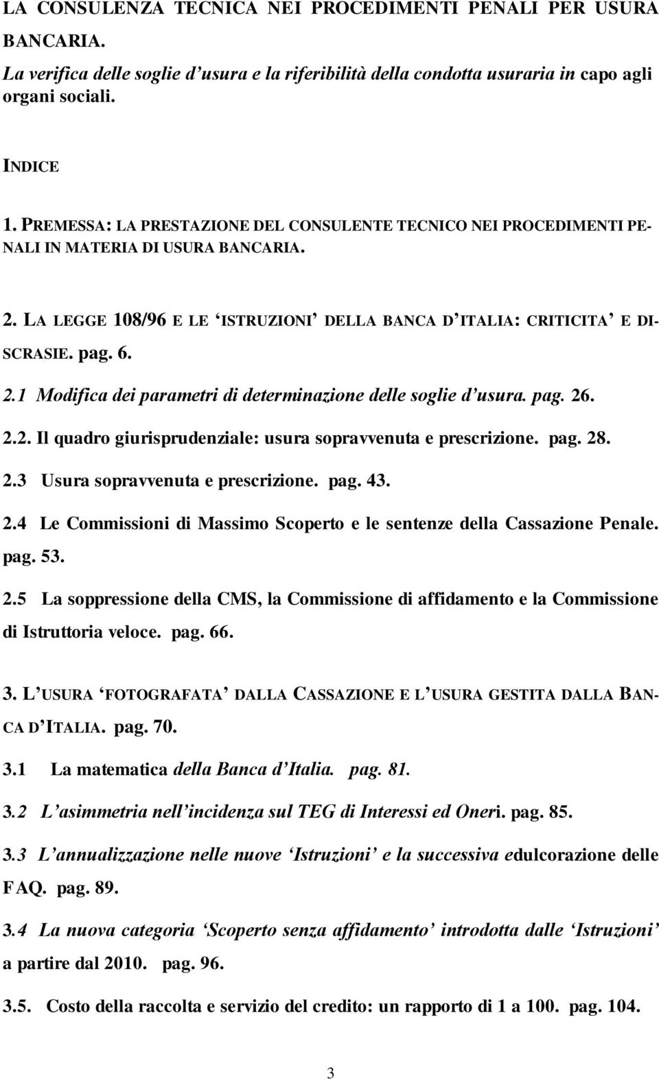 pag. 26. 2.2. Il quadro giurisprudenziale: usura sopravvenuta e prescrizione. pag. 28. 2.3 Usura sopravvenuta e prescrizione. pag. 43. 2.4 Le Commissioni di Massimo Scoperto e le sentenze della Cassazione Penale.