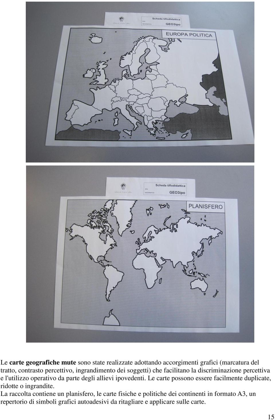 ipovedenti. Le carte possono essere facilmente duplicate, ridotte o ingrandite.