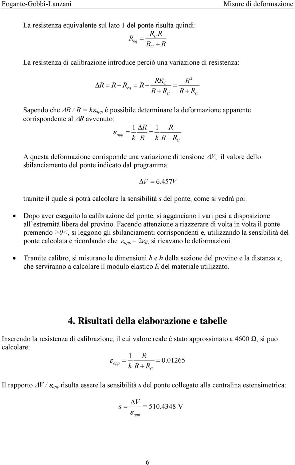 ponte indicato dal programma: Δ V 6. 457V tramite il quale si potrà calcolare la sensibilità s del ponte, come si vedrà poi.