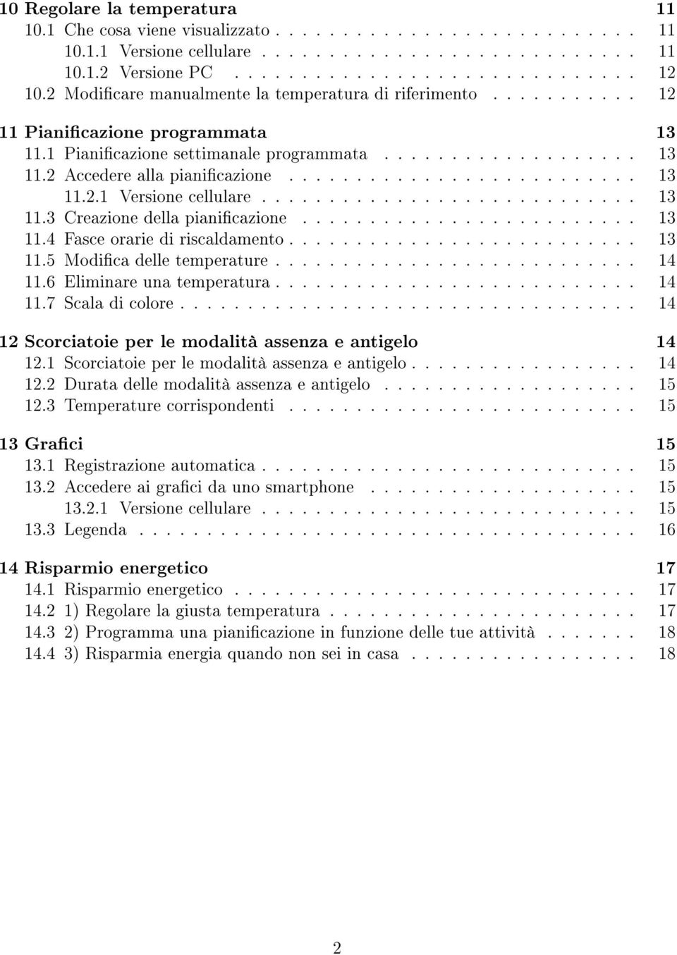 ......................... 13 11.2.1 Versione cellulare............................ 13 11.3 Creazione della pianicazione......................... 13 11.4 Fasce orarie di riscaldamento.......................... 13 11.5 Modica delle temperature.