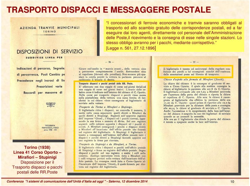 singole stazioni. Lo stesso obbligo avranno per i pacchi, mediante corrispettivo. [Legge n. 561, 27.12.