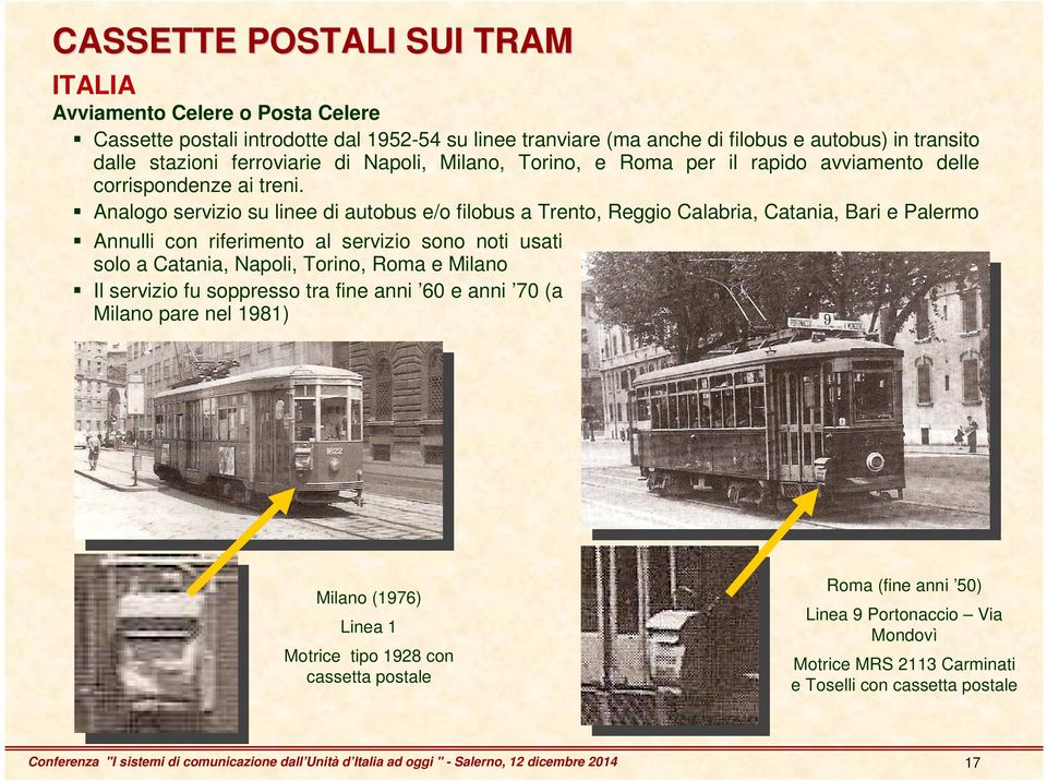 Analogo servizio su linee di autobus e/o filobus a Trento, Reggio Calabria, Catania, Bari e Palermo Annulli con riferimento al servizio sono noti usati solo a Catania, Napoli, Torino, Roma e Milano